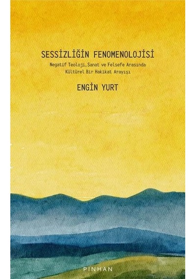 Sessizliğin Fenomenolojisi - Engin Yurt - Pinhan Yayıncılık