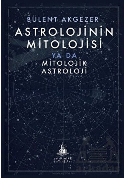 Astrolojinin Mitolojisi Ya Da Mitolojik Astroloji - Bülent Akgezer - Yitik Ülke Yayınları