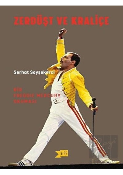 Zerdüşt ve Kraliçe-Bir Freddy Mercury Okuması - Serhat Soyşekerci - Altıkırkbeş Basın Yayın