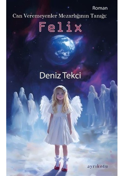 Can Veremeyenler Mezarlığının Tanığı: Felix / Deniz Tekci