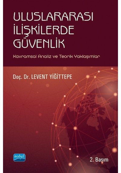 Uluslararası İlişkilerde Güvenlik-Kavramsal Analiz ve Teorik Yaklaşımlar  - Levent Yiğittepe  - Nobel Akademik Yayıncılık