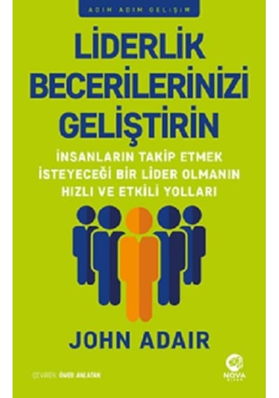 Liderlik Becerilerinizi Geliştirin - Adım Adım Gelişim - John Adair - Nova Kitap