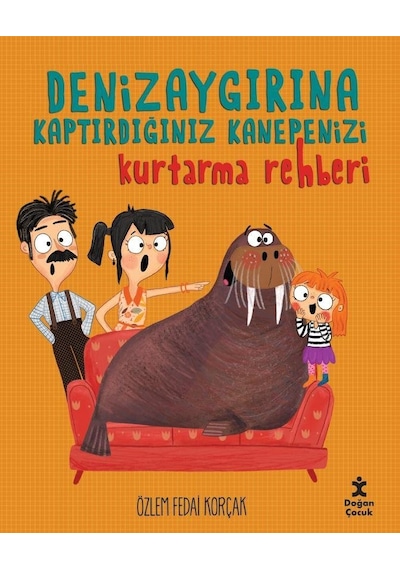Denizaygırına Kaptırdığınız Kanepenizi Kurtarma Rehberi - Özlem Fedai Korçak - Doğan Çocuk