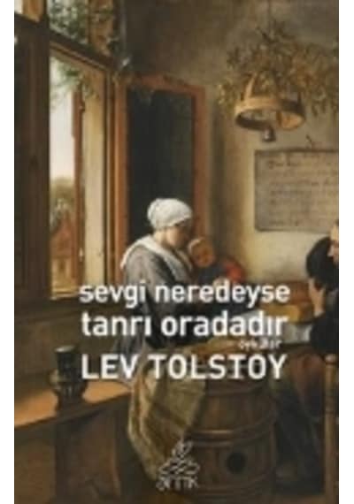 Sevgi Neredeyse Tanrı Oradadır - Lev Nikolayeviç Tolstoy - Antik Kitap