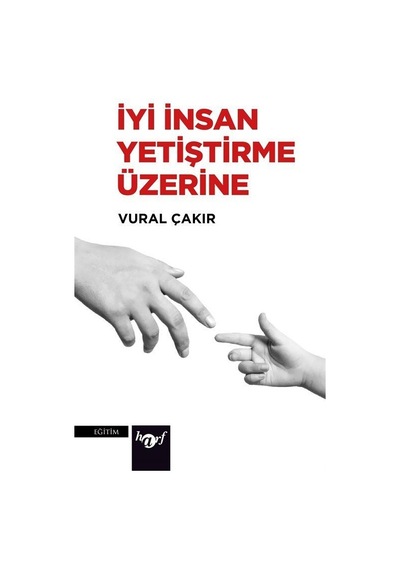 İyi İnsan Yetiştirme Üzerine  -  Vural Çakır  -  Harf Yayınları