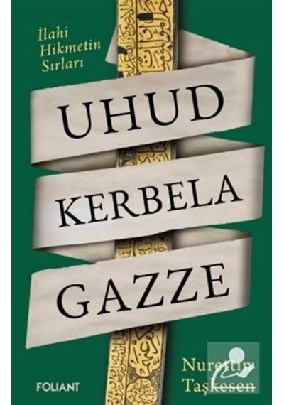 Uhud Kerbela Gazze / İlahi Hikmetin Sırları / Nurettin Taşkesen