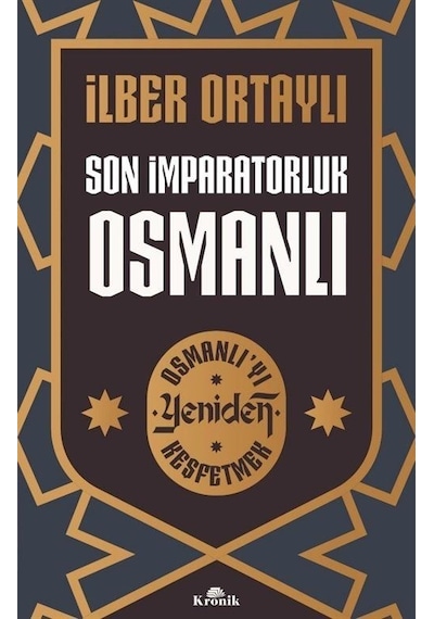 Son İmparatorluk Osmanlı - Osmanlı'yı Yeniden Keşfetmek - İlber Ortaylı - Kronik Kitap