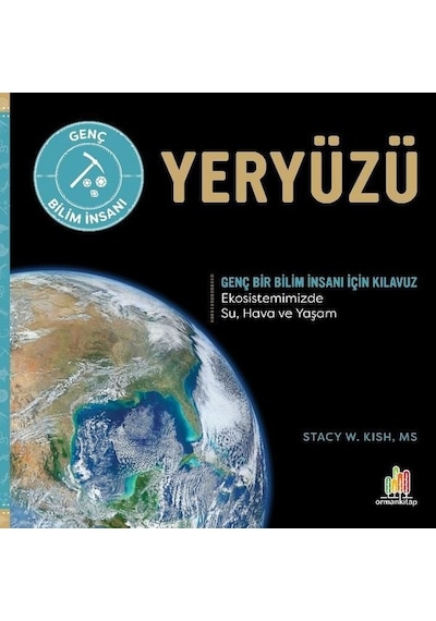 Yeryüzü - Genç Bir Bilim İnsanı İçin Kılavuz - Stacy W. Kish - Orman Kitap