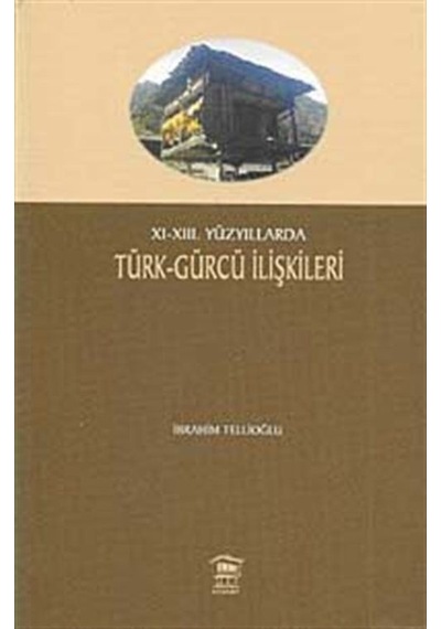 XI-XIII. Yüzyıllarda Türk-Gürcü İlişkileri / İbrahim Tellioğlu