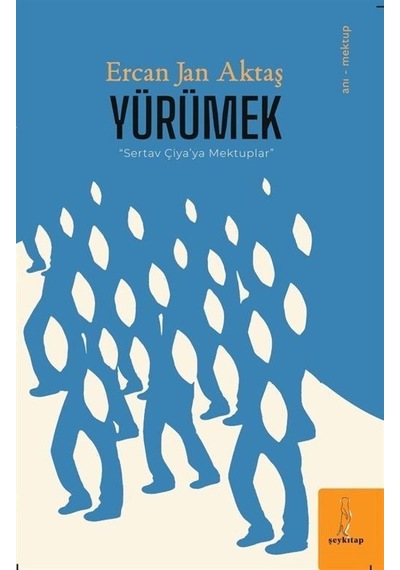 Yürümek : Sertav Çiya'ya Mektuplar / Ercan Jan Aktaş