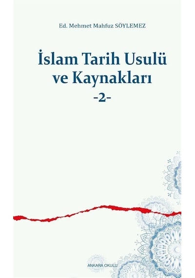 İslam Tarih Usulü ve Kaynakları 2 - M. Mahfuz Söylemez - Ankara Okulu Yayınları