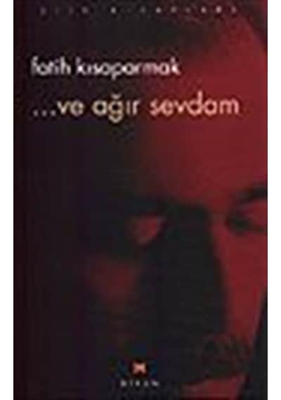 ...ve ağır sevdam / Fatih Kısaparmak