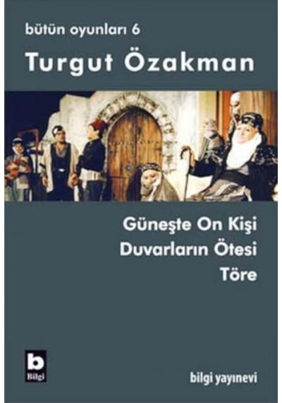 Bütün Oyunları 6 - Töre - Turgut Özakman - Bilgi Yayınevi