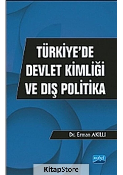 Türkiyede Devlet Kimliği ve Dış Politika - Erman Akıllı - Nobel Akademik Yayıncılık
