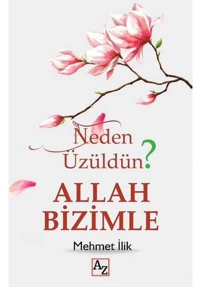 Neden Üzüldün? Allah Bizimle - Mehmet İlik - Az Kitap