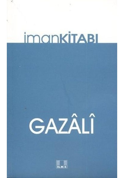İman Kitabı  - İmam Gazali  - İlke Yayıncılık