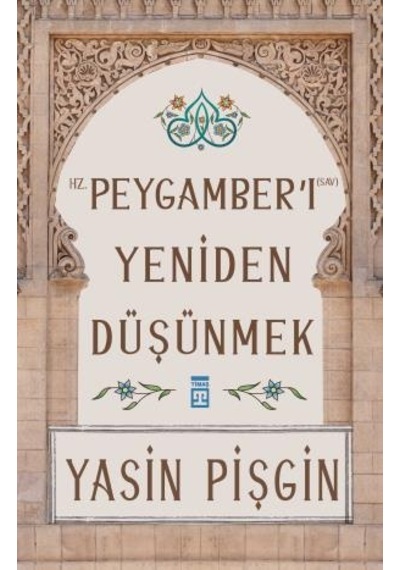 Hz. Peygamberi Yeniden Düşünmek -  Yasin Pişgin -  Timaş Yayınları