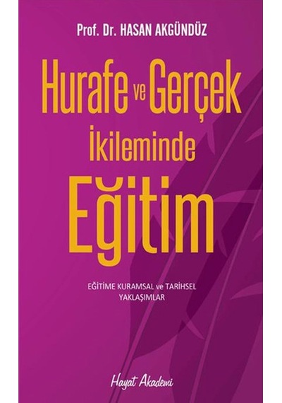 Hurafe ve Gerçek İkileminde Eğitim - Hasan Akgündüz - Hayat Yayıncılık