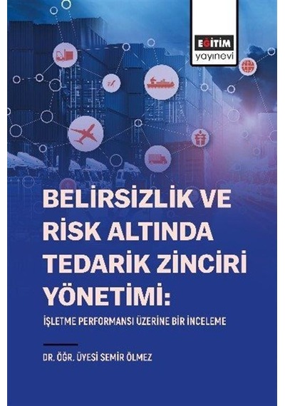Belirsizlik Ve Risk Altında Tedarik Zinciri Yönetimi: İşletme ...