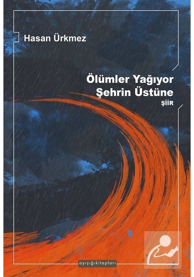 Ölümler Yağıyor Şehrin Üzerine / Hasan Ürkmez
