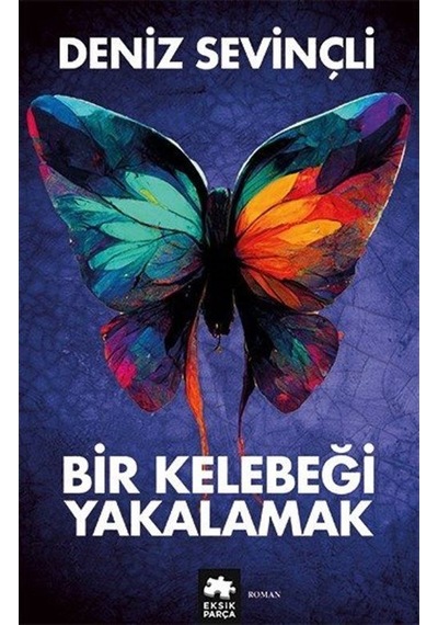 Bir Kelebeği Yakalamak - Deniz Sevinçli - Eksik Parça