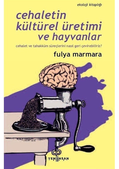 Cehaletin Kültürel Üretimi ve Hayvanlar - Ekoloji Kitaplığı - Fulya Marmara - Yeni İnsan Yayınevi