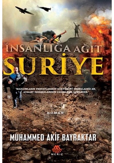 İnsanlığa Ağıt Suriye - Muhammed Akif Bayraktar - Meriç Yayınları
