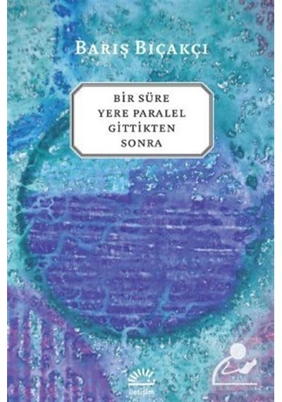 Bir Süre Yere Paralel Gittikten Sonra - Barış Bıçakçı