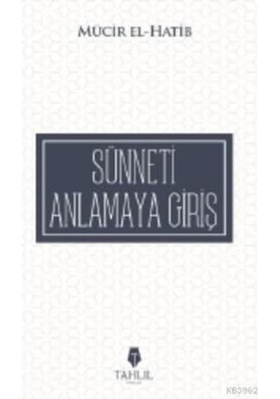 Sünneti Anlamaya Çalışmak  - Mücir El -Hatib  - Tahlil Yayınları