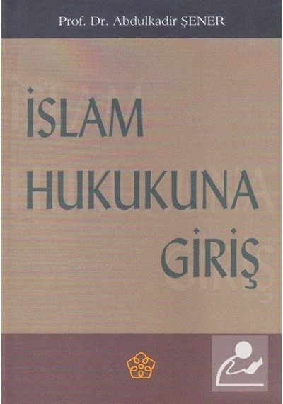İslam Hukukuna Giriş - Abdülkadir Şener - İzmir İlahiyat Vakfı Yayınları