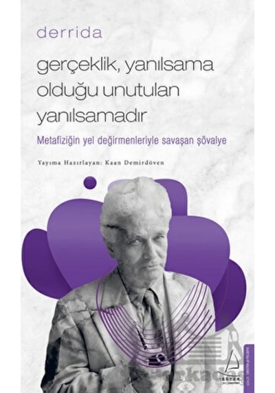 GerçeklikYanılsama Olduğu Unutulan Yanılsamadır - Derrida - Kaan Demirdöven - Destek Yayınları
