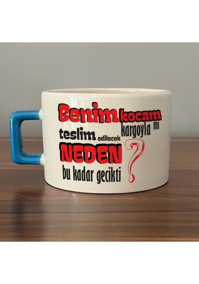 Benim Kocam Kargoyla Mı Teslim Edilecek Baskılı Mavi Kulplu C Fincan