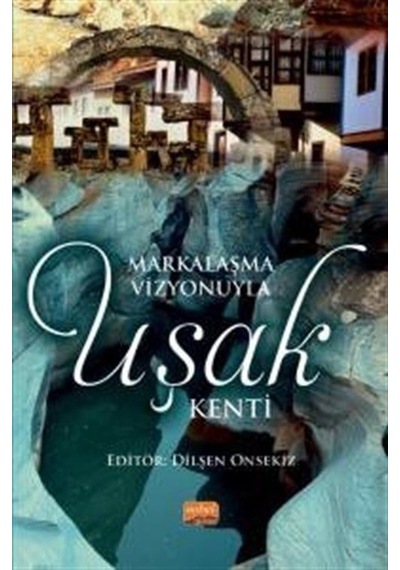 Markalaşma Vizyonuyla Uşak Kenti - Nobel Bilimsel Eserler