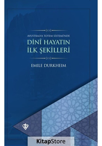 Dini Hayatın İlk Şekilleri - Emile Durkheim - Türkiye Diyanet Vakfı Yayınları