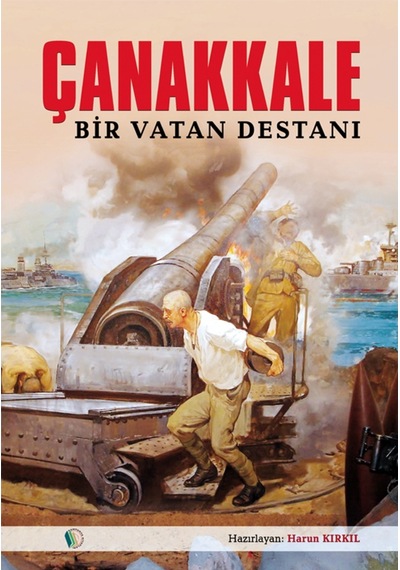 Çanakkale Bir Vatan Destanı - Harun Kırkıl