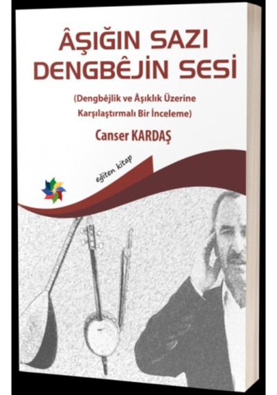 Aşığın Sazı Dengbejin Sesi (Dengbejlik Ve Aşıklık Üzerine Karşıla