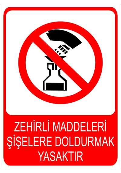 Zehirli Maddeleri Şişeler Doldurmak Yasaktır Uyarı Levhası 20x30 Cm Forex