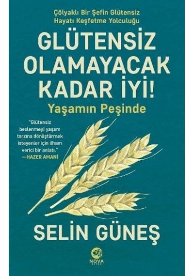 Glütensiz Olamayacak Kadar İyi! Yaşamın Peşinde - Selin Güneş - Nova Kitap