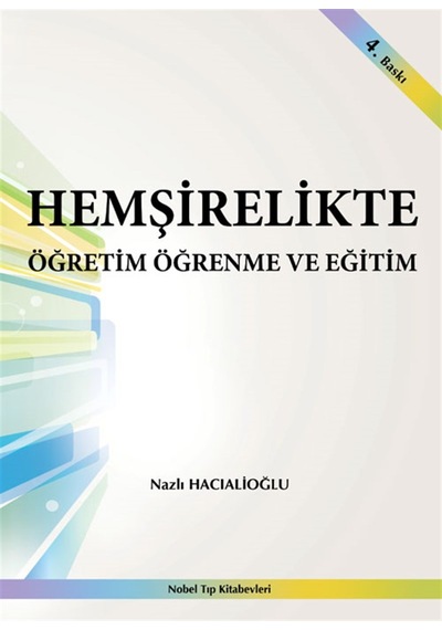 Hemşirelikte Öğretim Öğrenme ve Eğitim - Nazlı Hacıalioğlu - Nobel Tıp Kitabevleri