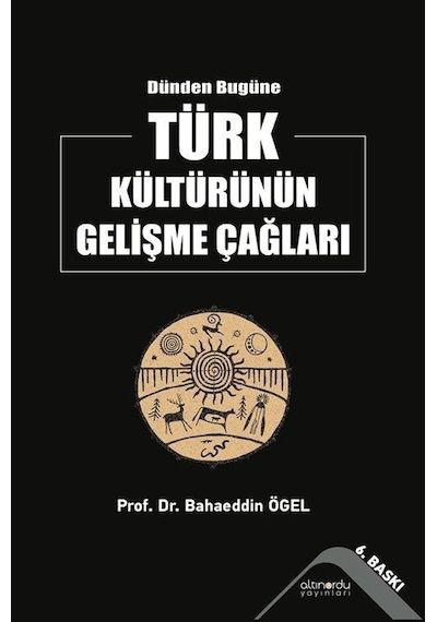 Dünden Bugüne Türk Kültürünün Gelişme Çağları / Prof. Dr. Baha...