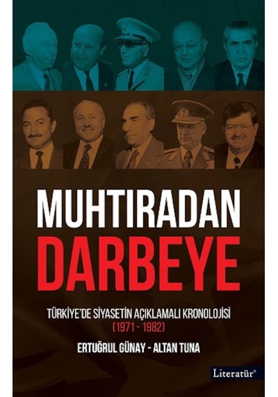 Muhtıradan Darbeye - Türkiye'de Siyasetin Açıklamalı Kronolojisi 1971 - 1982 - Altan Tuna -  Ertuğrul Günay - Literatür Yayıncılık