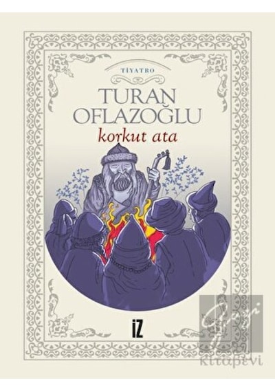Korkut Ata - Ahmet Turan Oflazoğlu - İz Yayıncılık