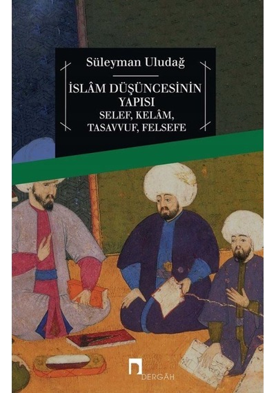 İslam Düşüncesinin Yapısı Selef KelamTasavvufFelsefe - Süleyman Uludağ - Dergah Yayınları