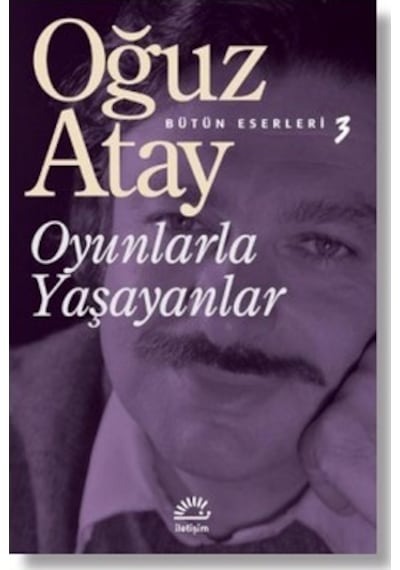 Oyunlarla Yaşayanlar - Oğuz Atay - İletişim Yayınları