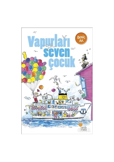 Vapurları Seven Çocuk - Behiç Ak - Günışığı Kitaplığı