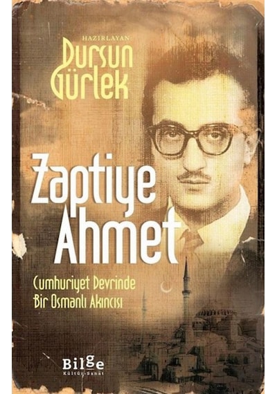 Zaptiye Ahmet - Cumhuriyet Devrinde Bir Osmanlı Akıncısı- Bilge Kültür Sanat