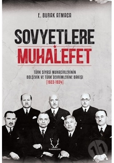 Sovyetlere Muhalefet: Türk Siyasi Muhacirlerinin Bolşevik ve Türk Devrimlerine Bakışı 1923 - 1934 - E. Burak Atmaca - Karakum