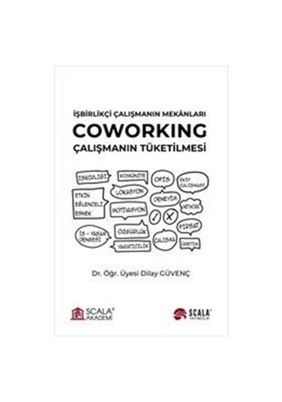 Coworking: Çalışmanın Tüketilmesi - İşbirlikçi Çalışmanın Mekanları - Dilay Güvenç - Scala Yayıncılık
