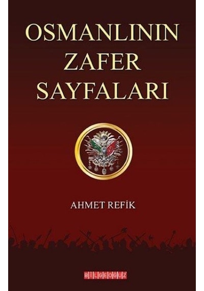 Osmanlının Zafer Sayfaları - Ahmet Refik - Bilgeoğuz Yayınları