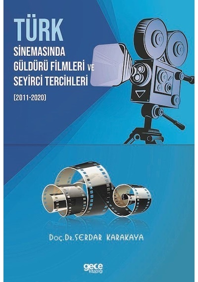 Türk Sinemasinda Güldürü Filmleri ve Seyirci Tercihleri 2011-2020 - Serdar Karakaya - Gece Kitaplığı